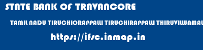 STATE BANK OF TRAVANCORE  TAMIL NADU TIRUCHIORAPPALLI TIRUCHIRAPPALLI THIRUVILWAMALA  ifsc code